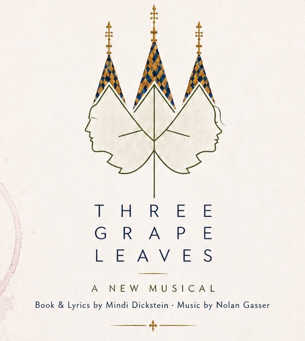 Three Grape Leaves: a new musical. Book and lyrics by Mindi Dickstein, music by Nolan Gasser. Three grape leaves drawn as faces beneath tiled Burgundian rooftops.